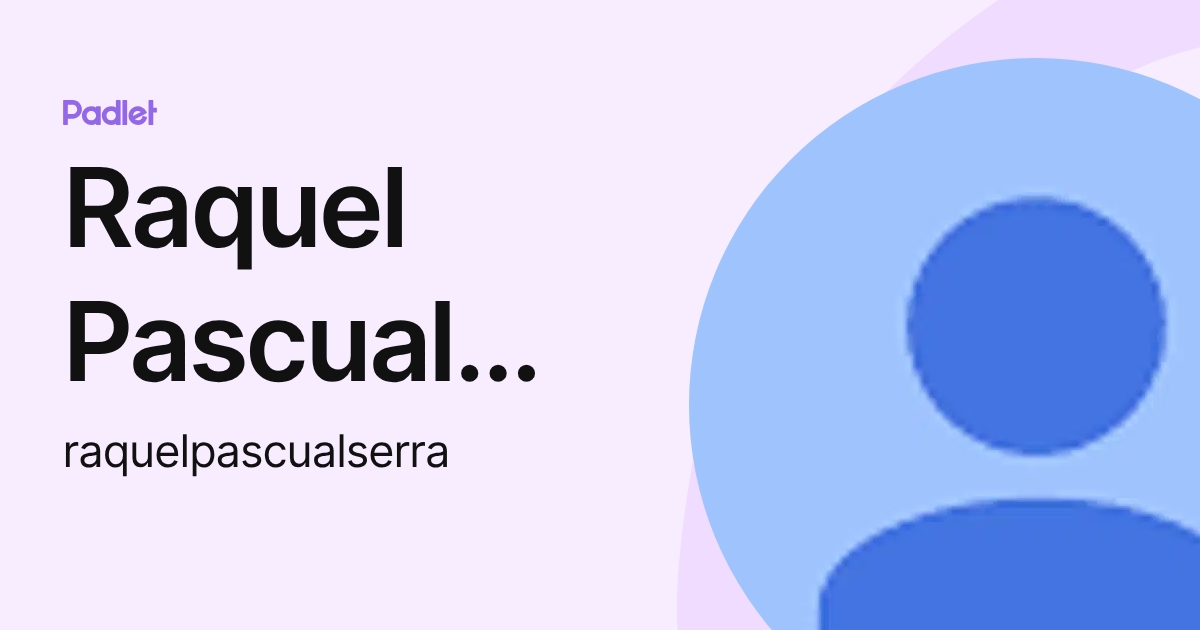 Raquel Pascual Serra (raquelpascualserra) profile | Padlet
