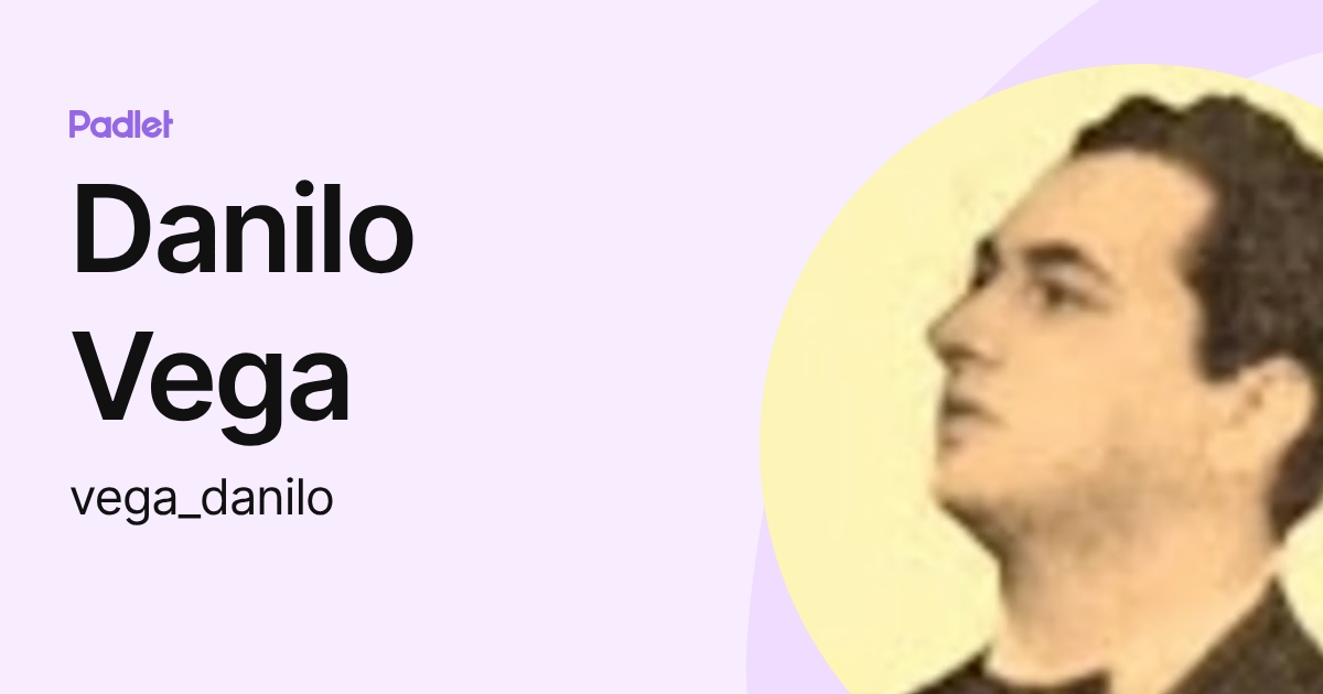 Danilo Vega (vega_danilo) profile | Padlet