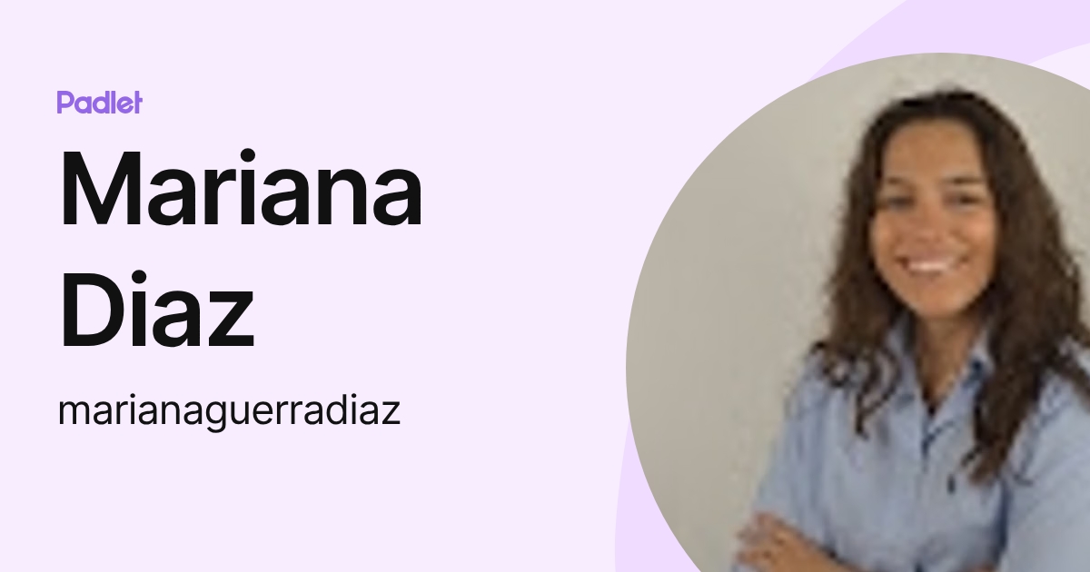 Mariana Diaz (marianaguerradiaz) profile | Padlet