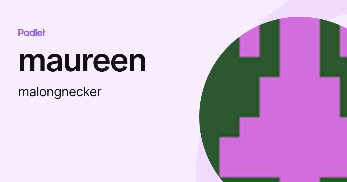 maureen (malongnecker) profile | Padlet