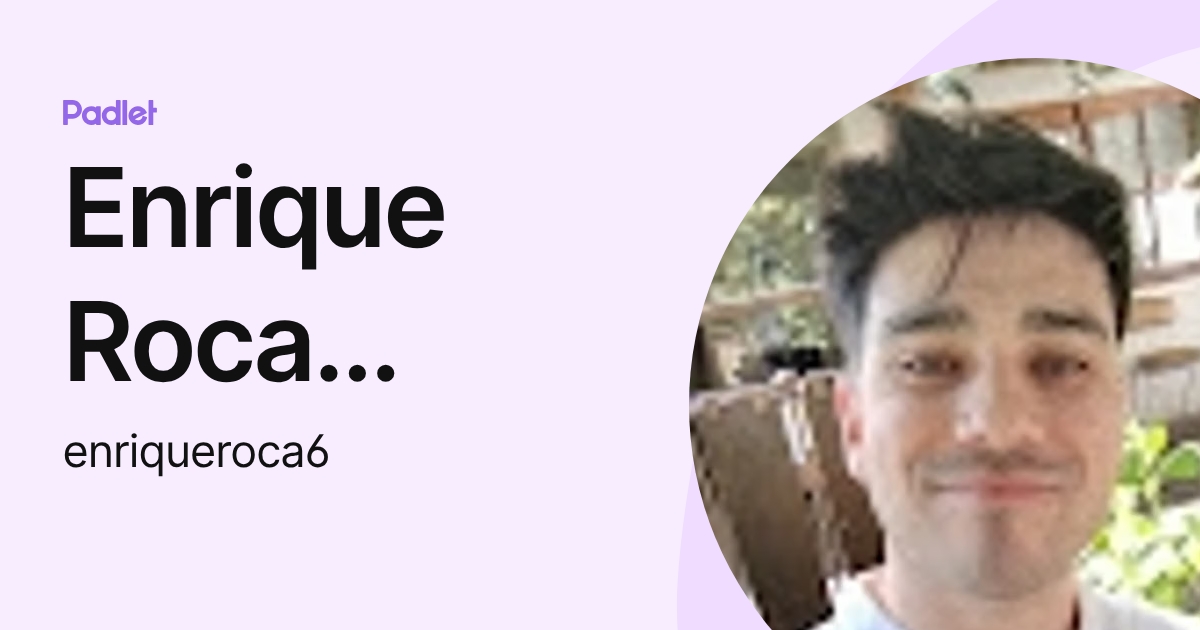 Enrique Roca Vivanco (enriqueroca6) profile | Padlet