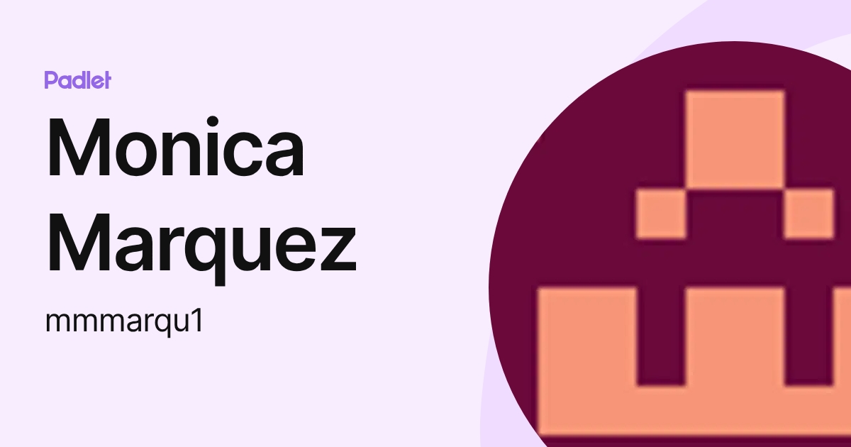 Monica Marquez (mmmarqu1) profile | Padlet