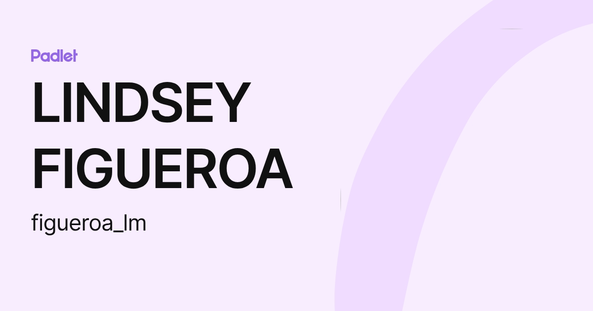 LINDSEY FIGUEROA (figueroa_lm) profile | Padlet