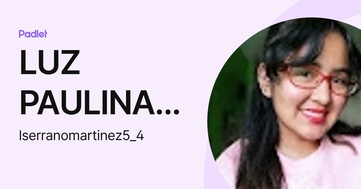 LUZ PAULINA SERRANO MARTINEZ (lserranomartinez5_4) profile | Padlet