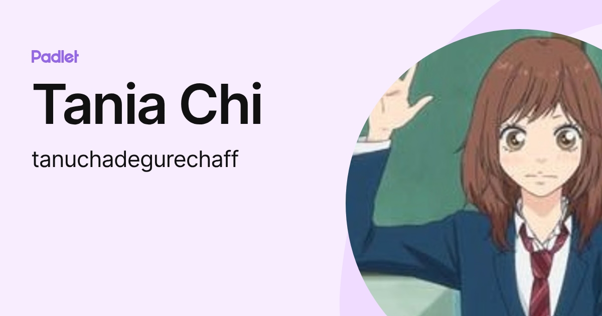 Tania Chi (tanuchadegurechaff) profile | Padlet