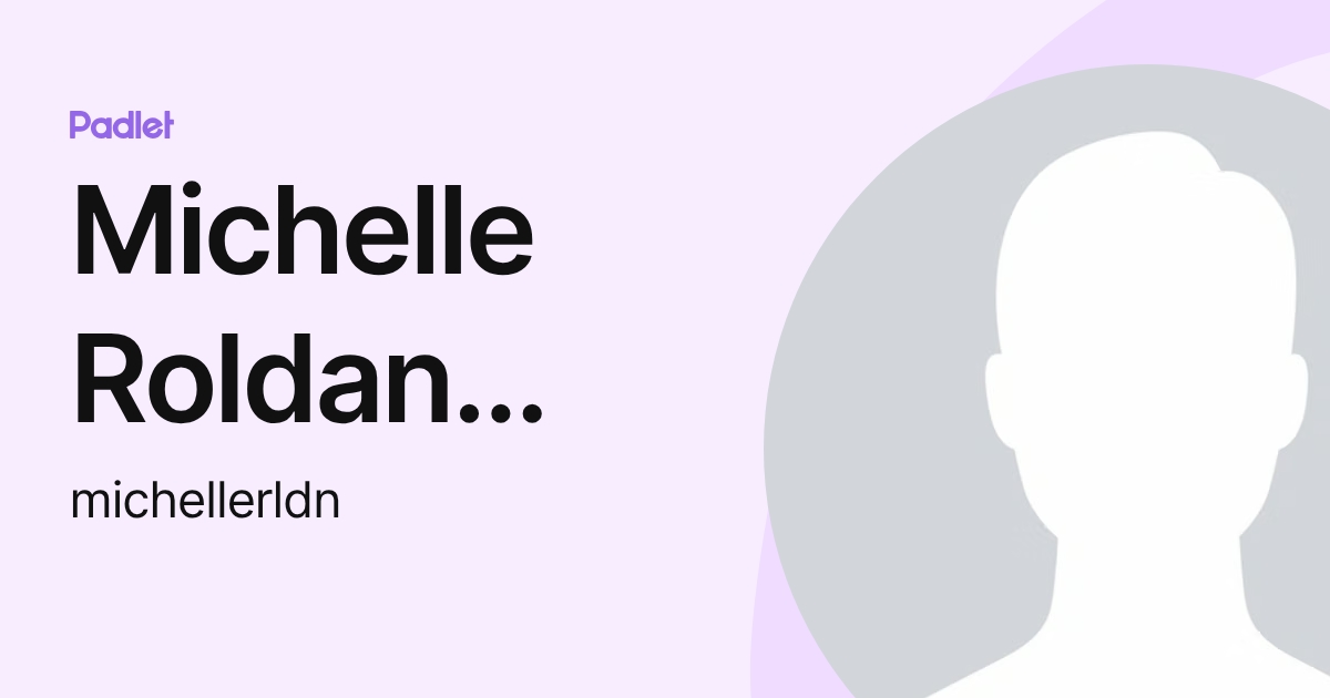 Michelle Roldan Suarez (michellerldn) profile | Padlet