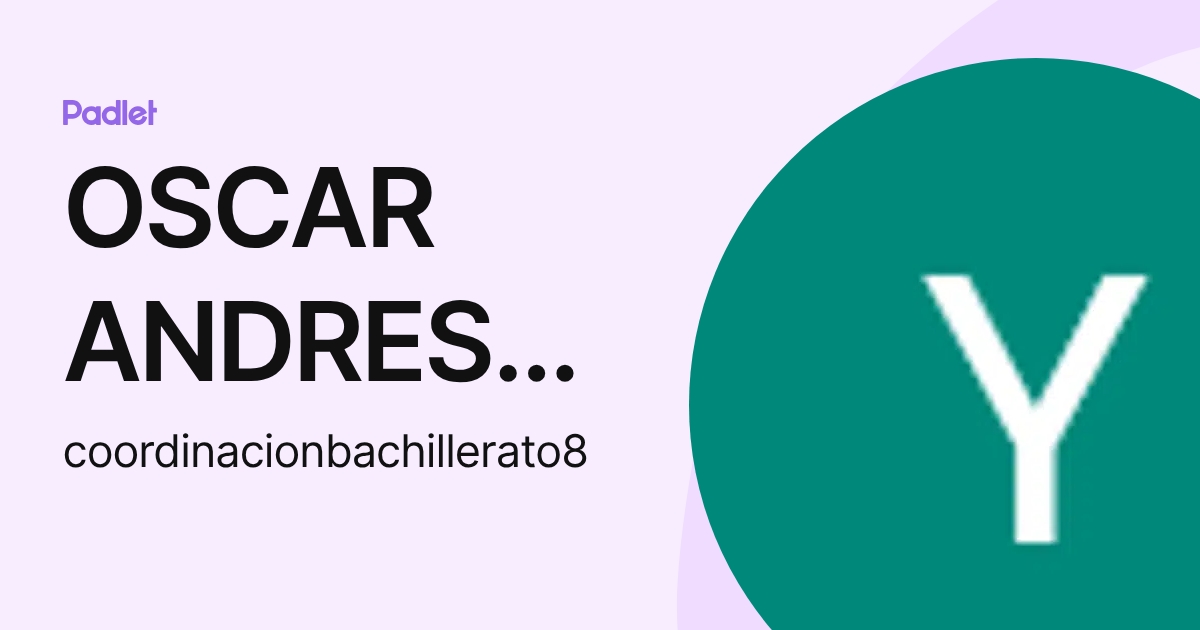OSCAR ANDRES AMAYA TORRES (coordinacionbachillerato8) profile | Padlet