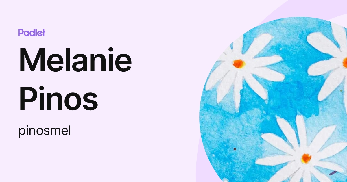 Melanie Pinos (pinosmel) profile | Padlet