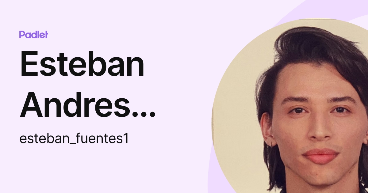 Esteban Andres Fuentes Mora (esteban_fuentes1) profile | Padlet