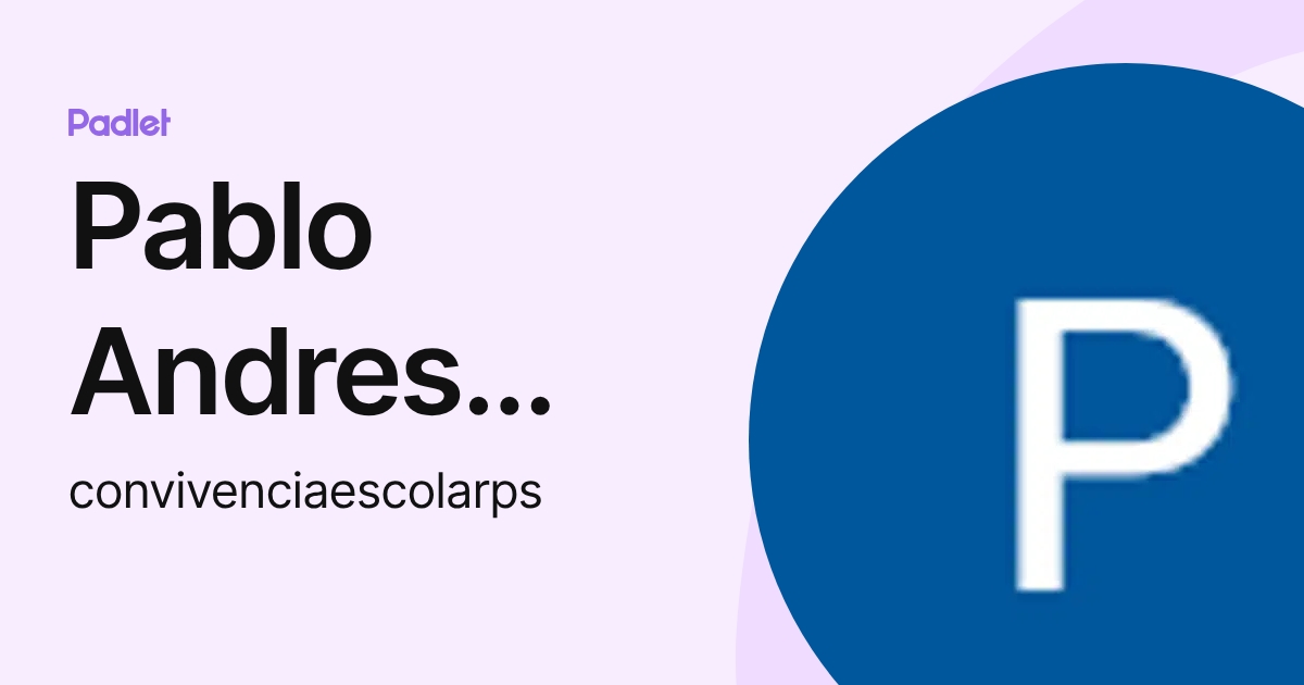 Pablo Andres Salazar (convivenciaescolarps) profile | Padlet