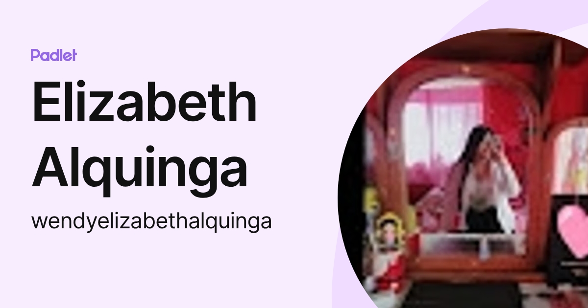 Elizabeth Alquinga (wendyelizabethalquinga) profile | Padlet