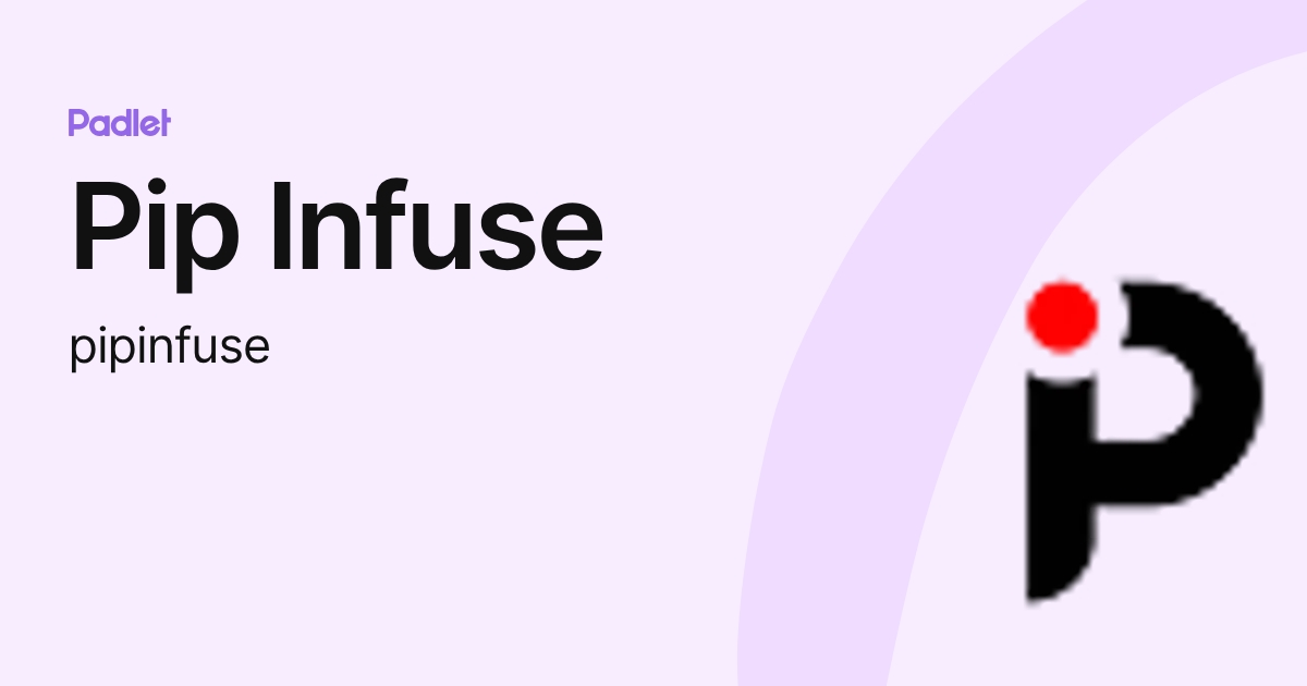 Pip Infuse (pipinfuse) profile | Padlet