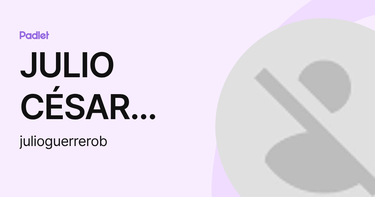 JULIO CÉSAR GUERRERO BARRIOS (julioguerrerob) profile | Padlet