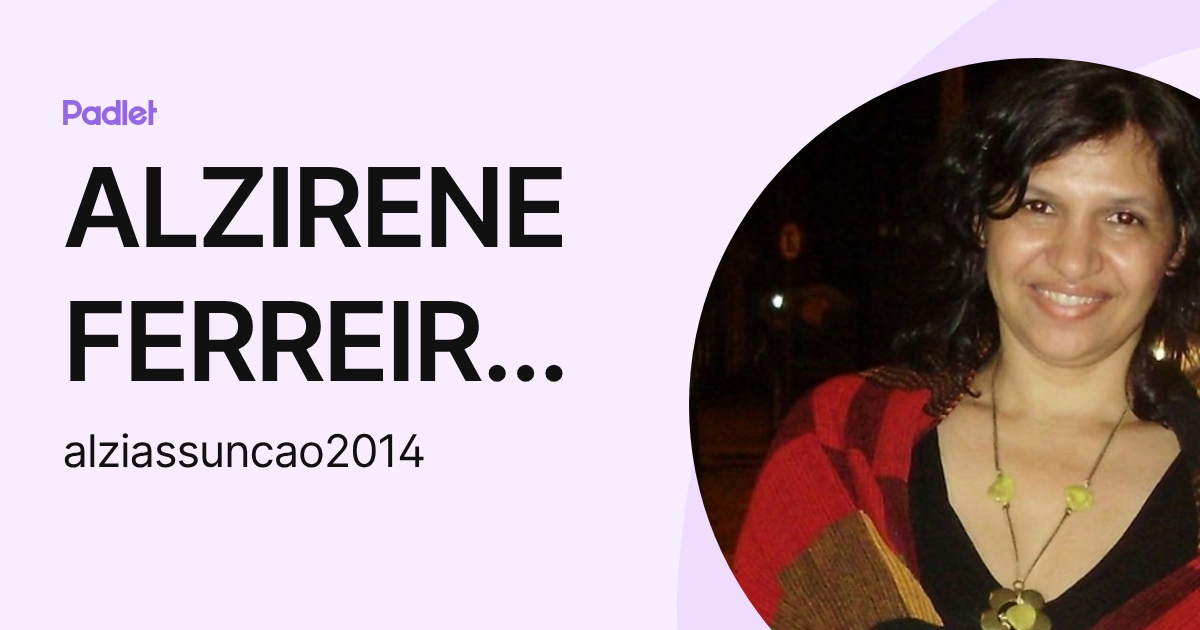 ALZIRENE FERREIRA ARAÚJO D'ASSUNÇÃO (alziassuncao2014) profile | Padlet