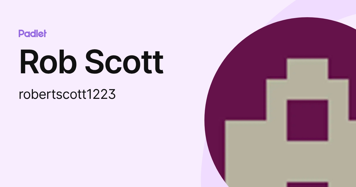 Rob Scott (robertscott1223) profile | Padlet