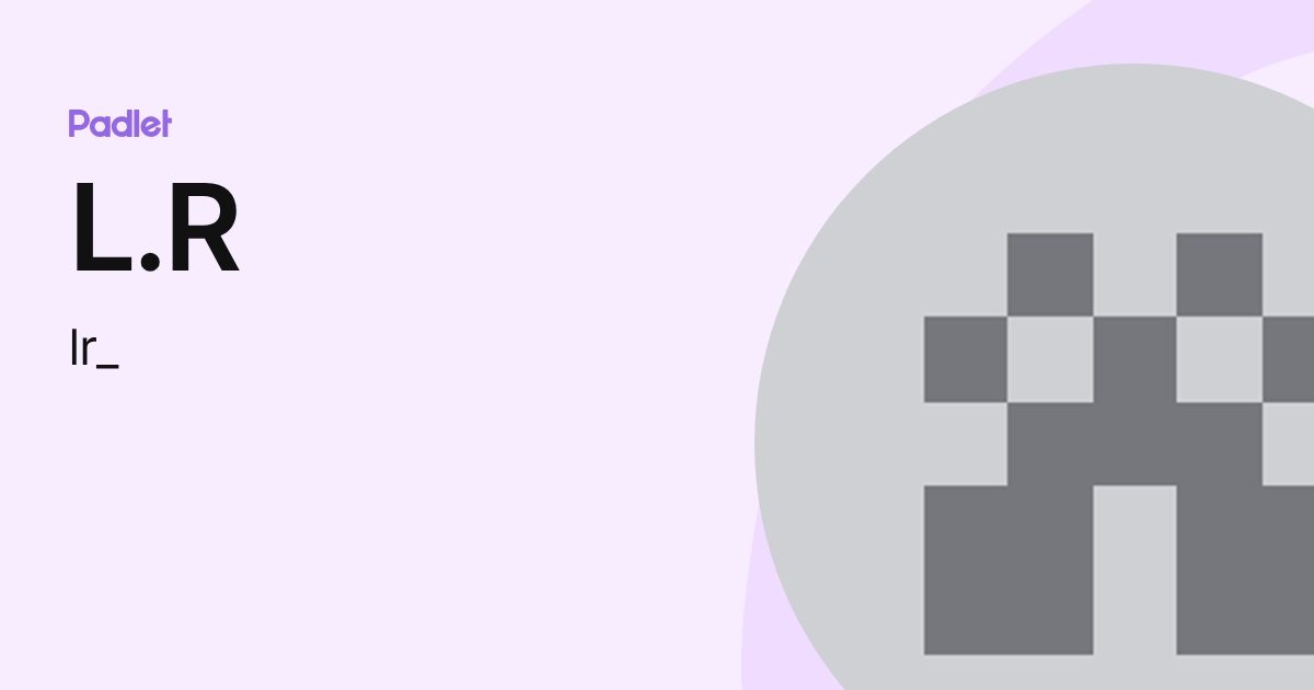 L.R (lr_) profile | Padlet