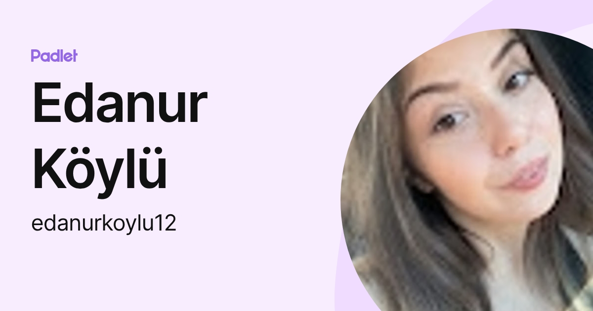 Edanur Edanur Köylü (edanurkoylu12) profile | Padlet