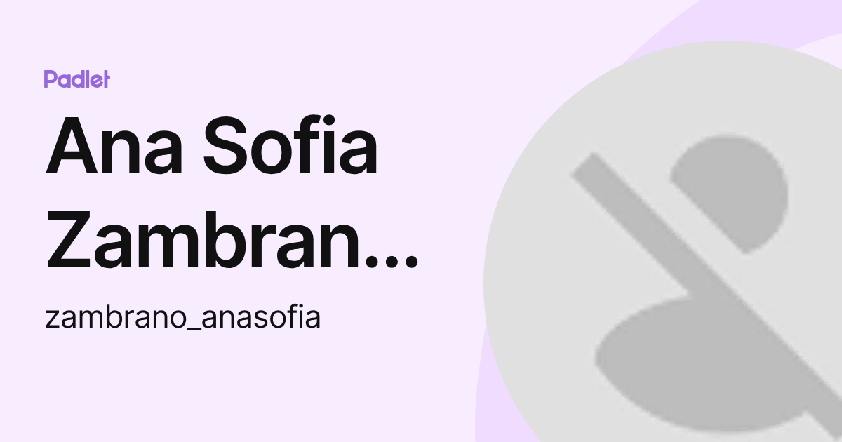 Ana Sofia Zambrano Herce (zambrano_anasofia) profile | Padlet