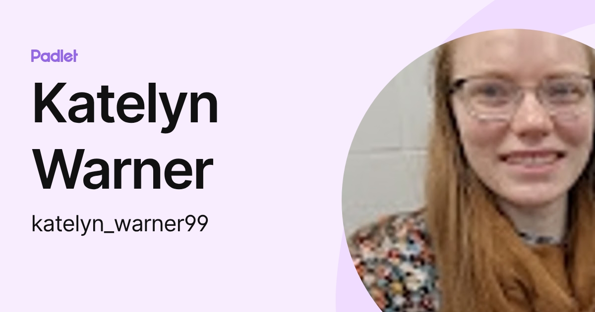 Katelyn Warner (katelyn_warner99) profile | Padlet