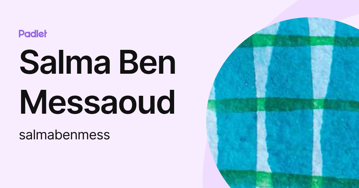 Salma Ben Messaoud (salmabenmess) profile | Padlet