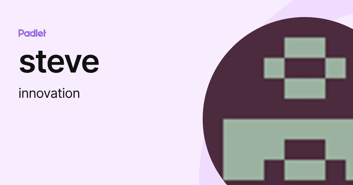steve (innovation) profile | Padlet