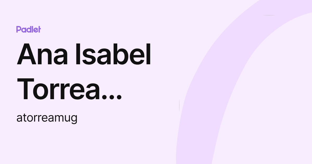 Ana Isabel Torrea Muguerza (atorreamug) profile | Padlet