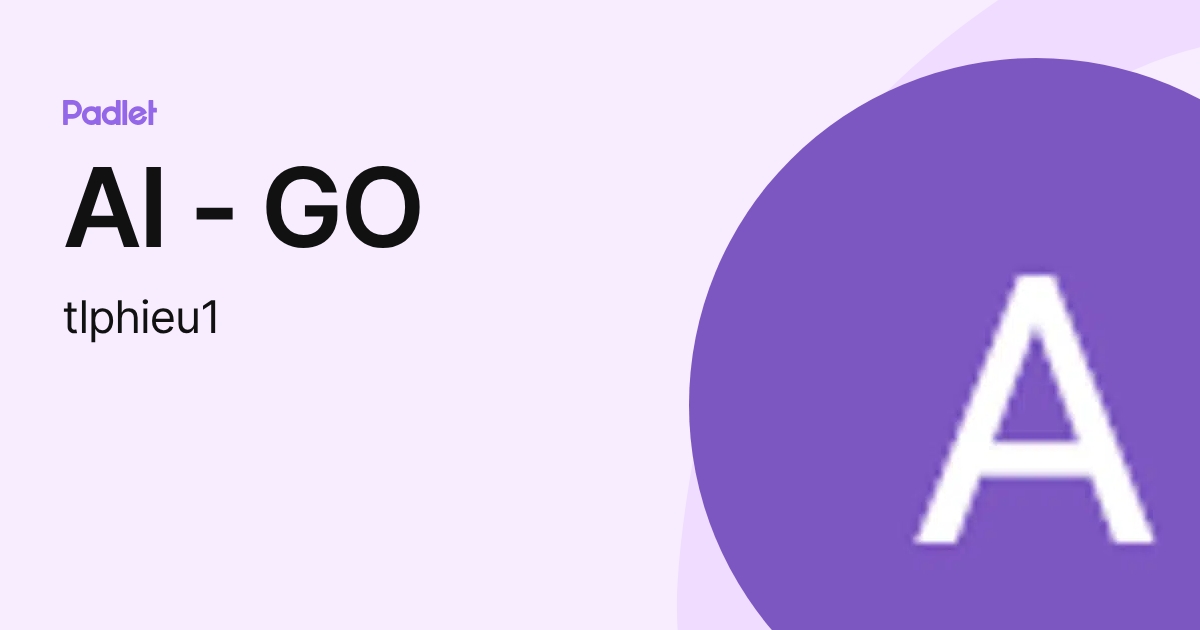 AI - GO (tlphieu1) profile | Padlet