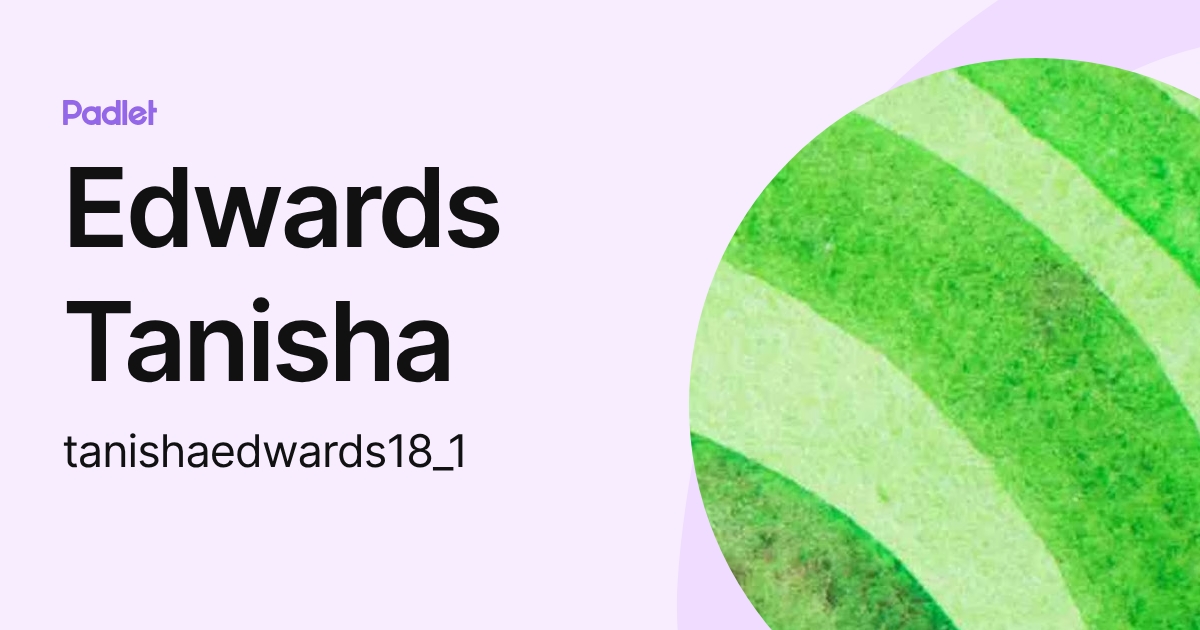 Edwards Tanisha (tanishaedwards18_1) profile | Padlet