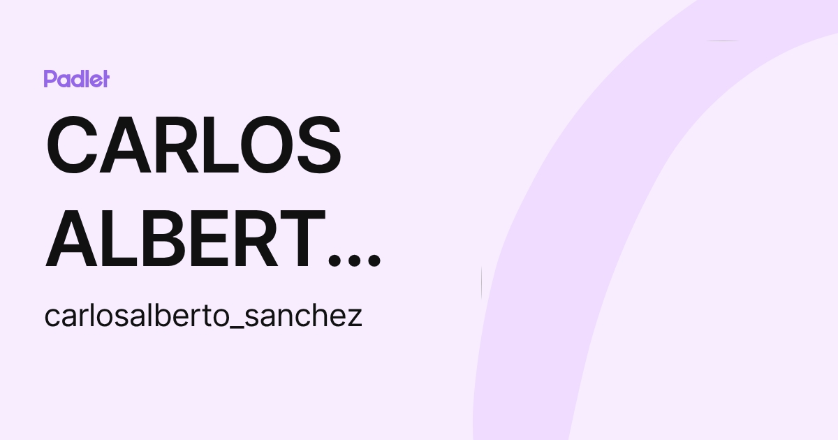 CARLOS ALBERTO SANCHEZ REYES (carlosalberto_sanchez) profile | Padlet