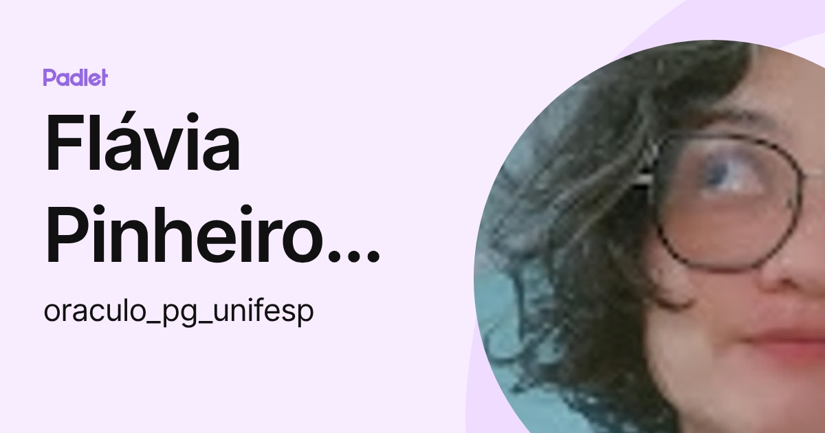Flávia Pinheiro dos Santos (oraculo_pg_unifesp) profile | Padlet