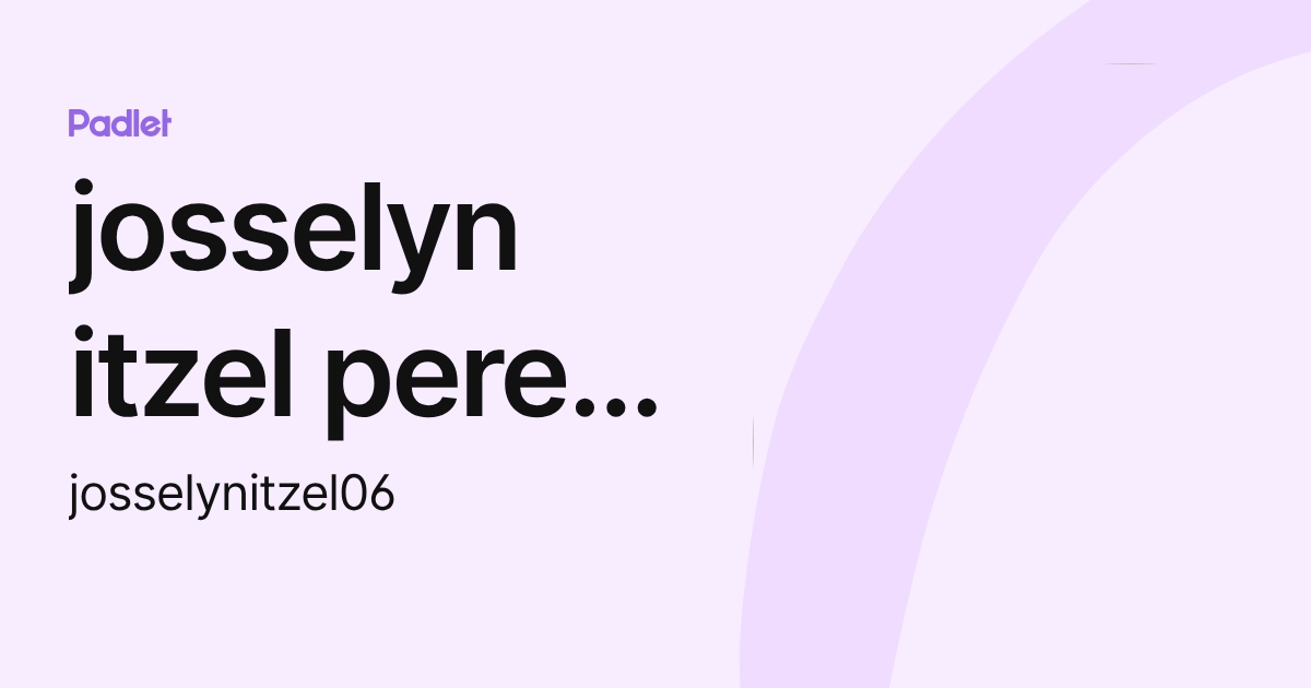 josselyn itzel perez xinastle (josselynitzel06) profile | Padlet