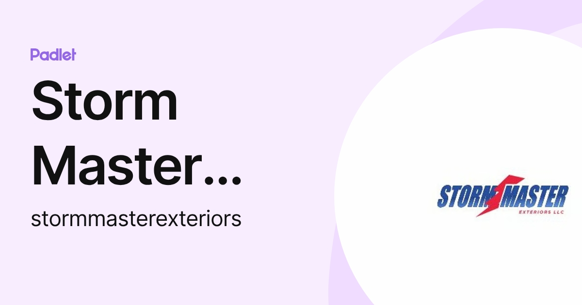 Storm Master Exteriors (stormmasterexteriors) profile | Padlet