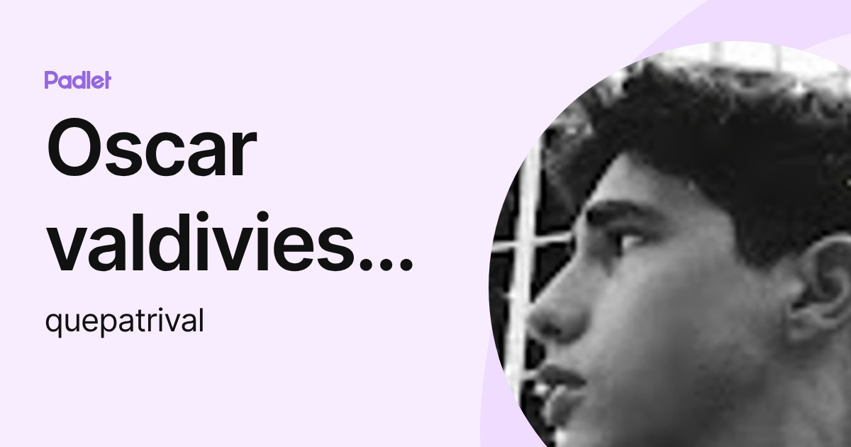 Oscar valdivieso guerra (quepatrival) profile | Padlet