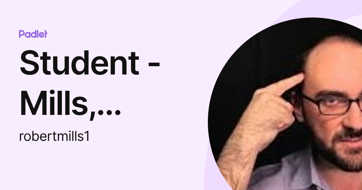 Student - Mills, Robert D. (robertmills1) profile | Padlet