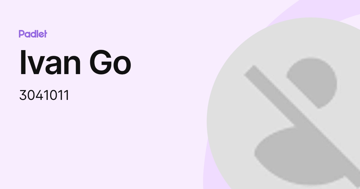 Ivan Go (3041011) profile | Padlet