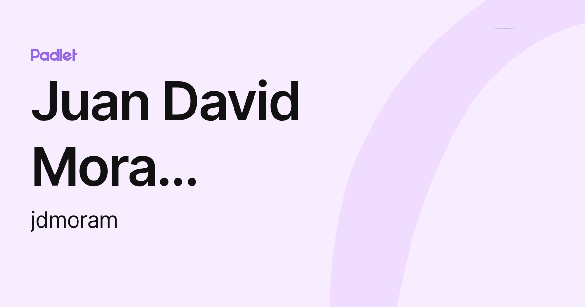 Juan David Mora Muñoz (jdmoram) profile | Padlet