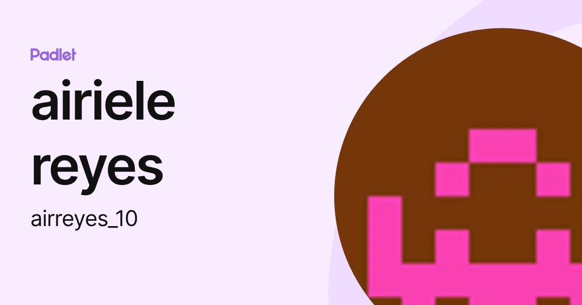 airiele reyes (airreyes_10) profile | Padlet