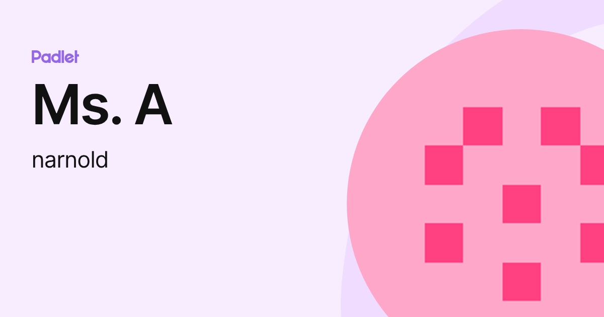 Ms. A (narnold) profile | Padlet