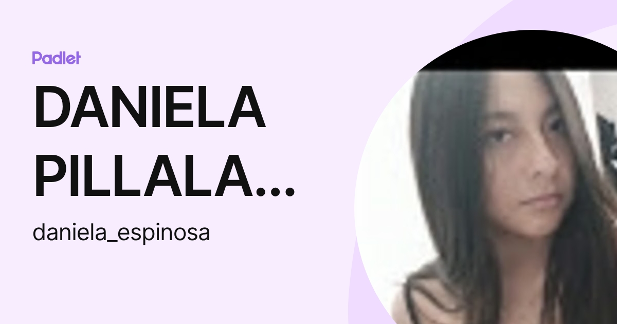 DANIELA PILLALAZA ESPINOSA (daniela_espinosa) profile | Padlet