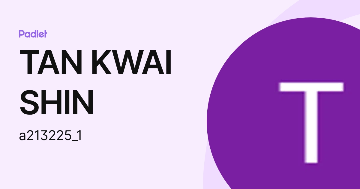 TAN KWAI SHIN (a213225_1) profile | Padlet