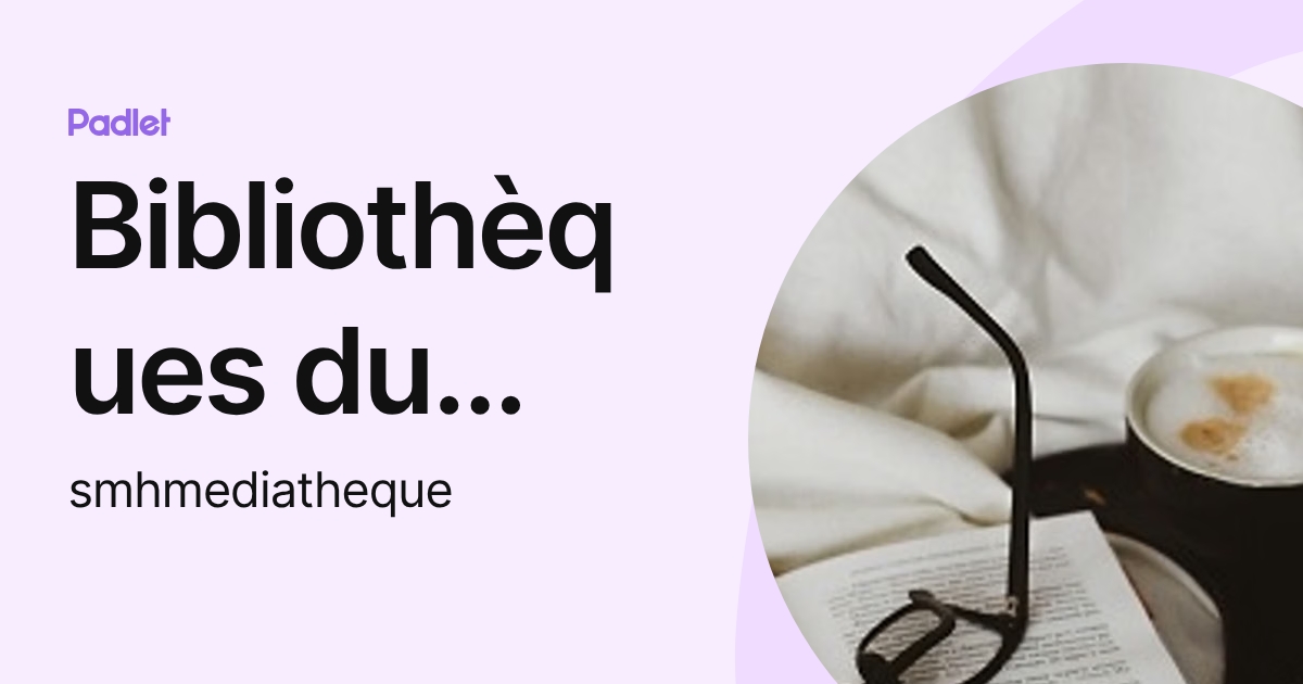 Bibliothèques du SITPI (smhmediatheque) profile | Padlet