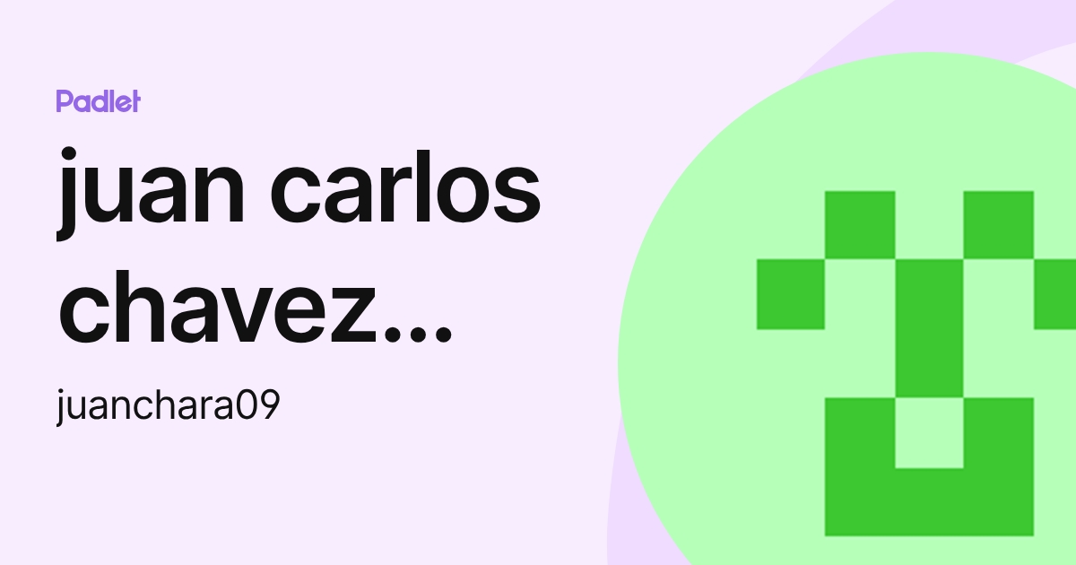 juan carlos chavez ramirez (juanchara09) profile | Padlet