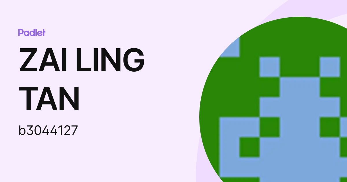 ZAI LING TAN (b3044127) profile | Padlet