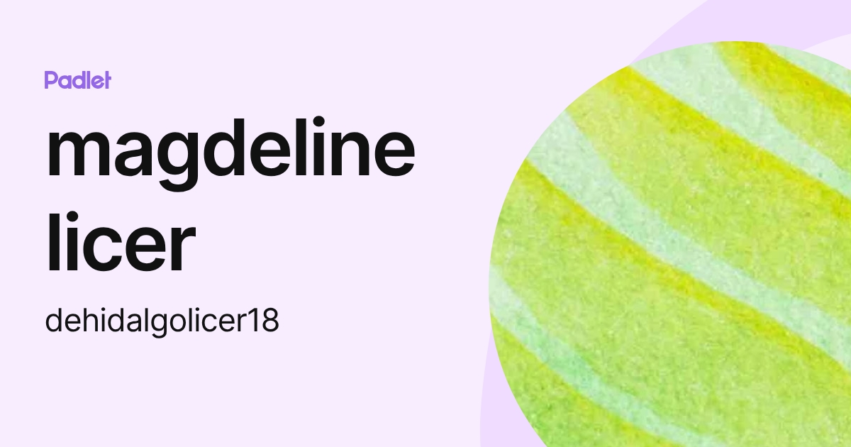 magdeline licer (dehidalgolicer18) profile | Padlet