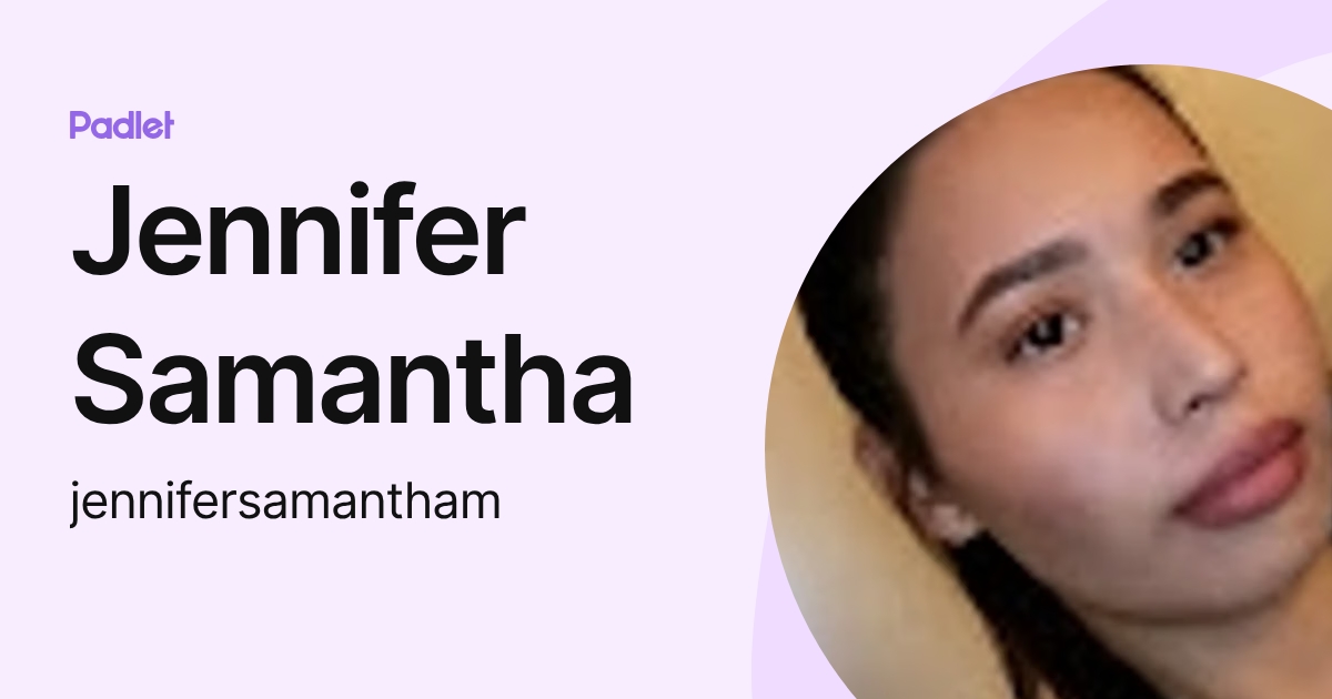 Jennifer Samantha (jennifersamantham) profile | Padlet