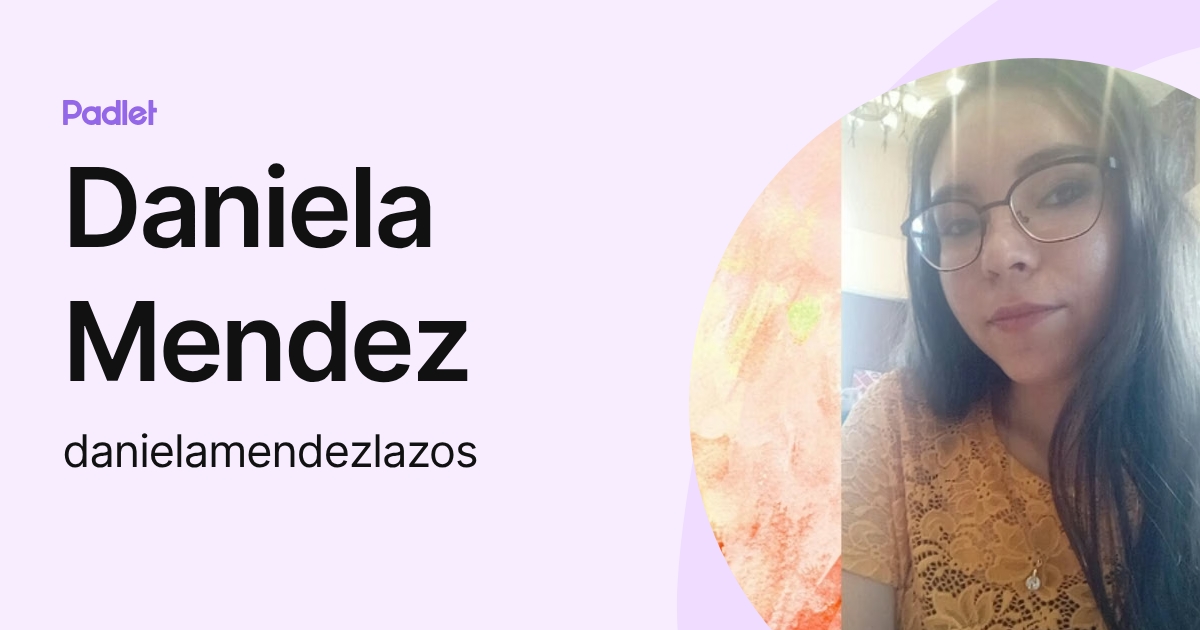 Daniela Mendez (danielamendezlazos) profile | Padlet
