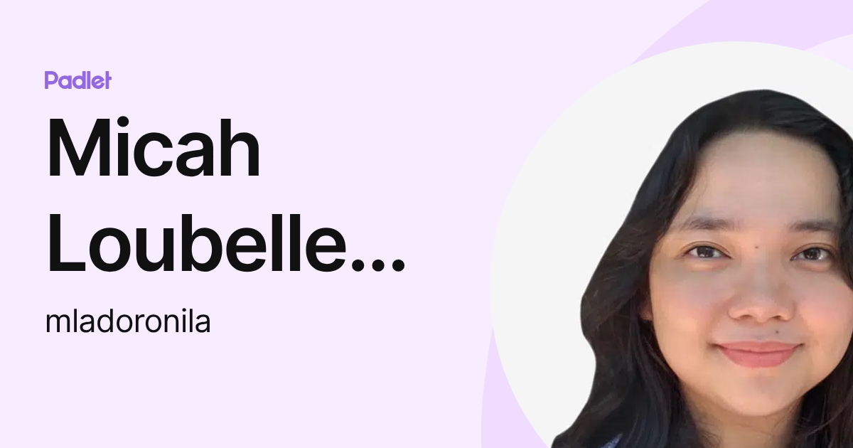 Micah Loubelle Doronila (mladoronila) profile | Padlet