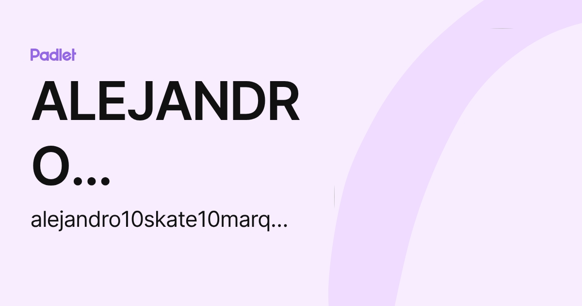 ALEJANDRO MARQUEZ (alejandro10skate10marquez) profile | Padlet