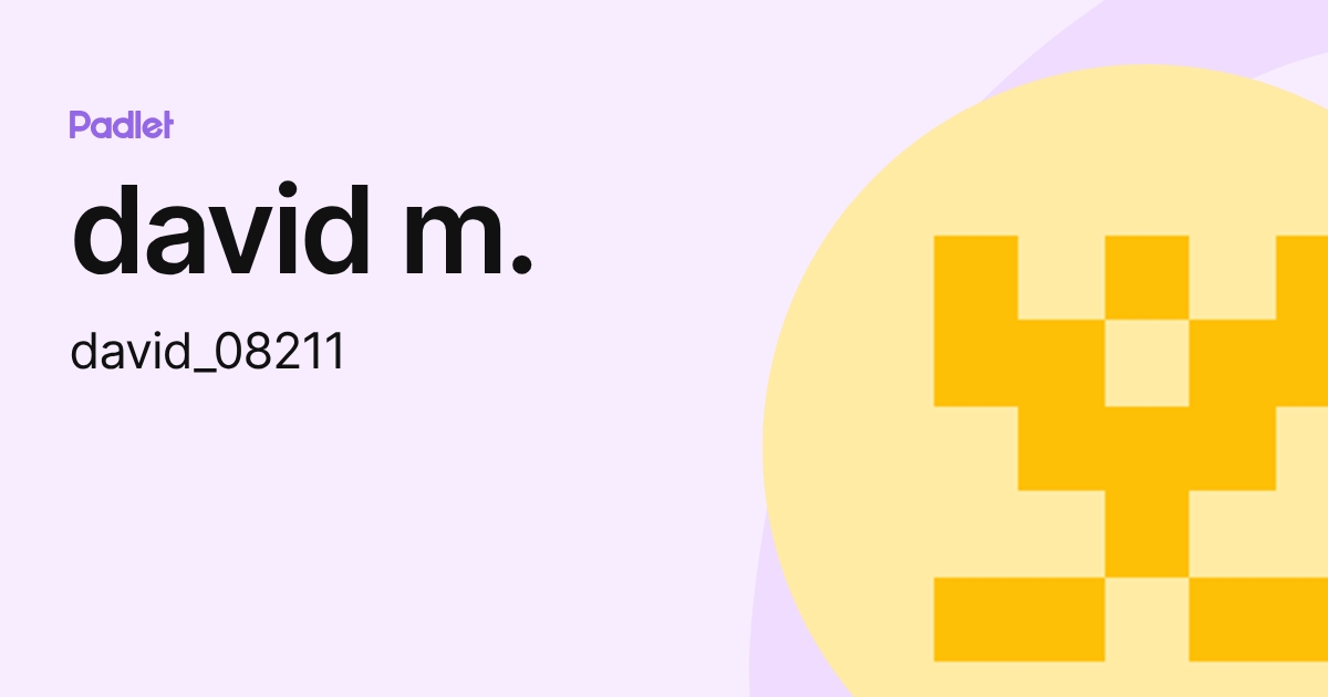 david m. (david_08211) profile | Padlet