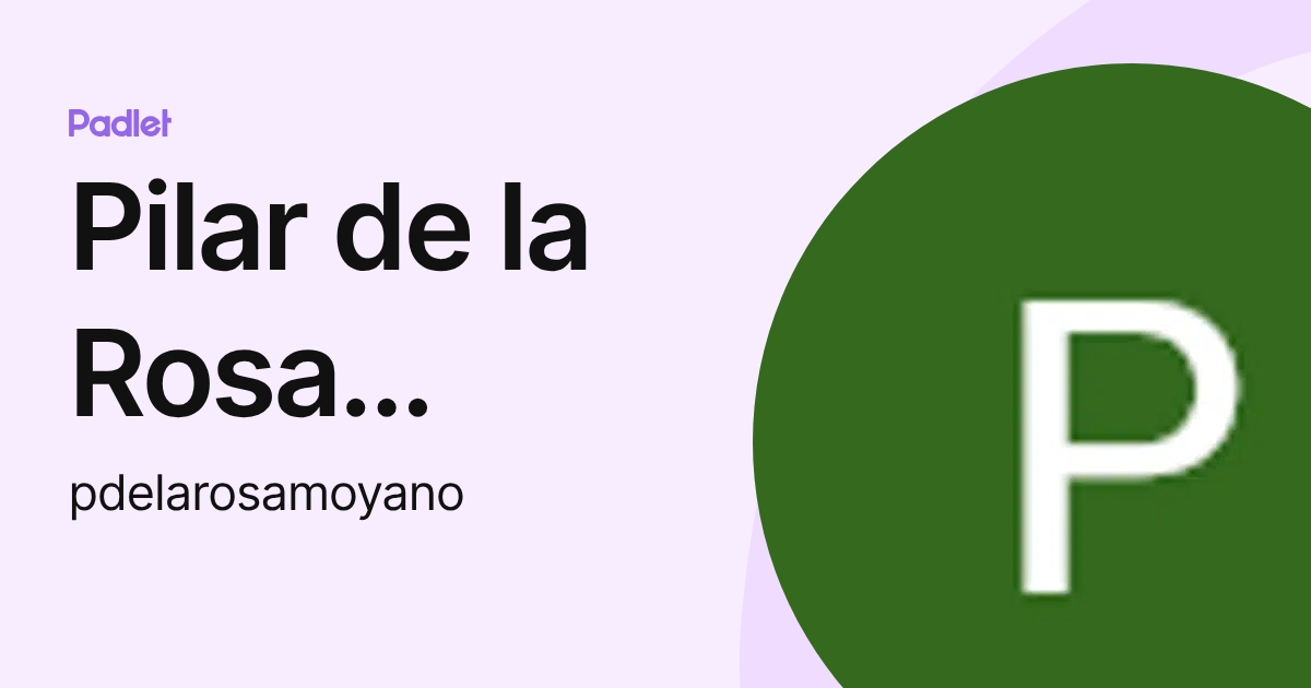 Pilar de la Rosa Moyano (pdelarosamoyano) profile | Padlet